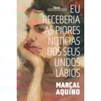 EU RECEBERIA AS PIORES NOTÍCIAS DOS SEUS LINDOS LÁBIOS (NOVA EDIÇÃO)