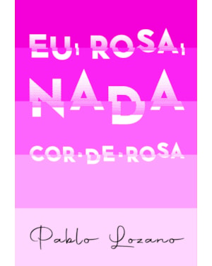 Eu, Rosa, Nada Cor-de-Rosa