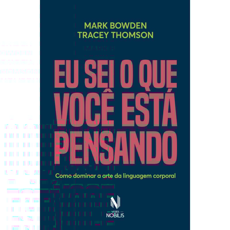 EU SEI O QUE VOCÊ ESTÁ PENSANDO: COMO DOMINAR A ARTE DA LINGUAGEM CORPORAL