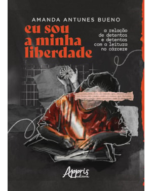 EU SOU A MINHA LIBERDADE: A RELAÇÃO DE DETENTOS E DETENTAS COM A LEITURA NO CÁRCERE