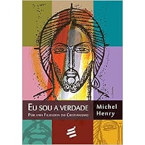 EU SOU A VERDADE - POR UMA FILOSOFIA DO CRISTIANISMO