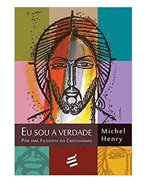 EU SOU A VERDADE - POR UMA FILOSOFIA DO CRISTIANISMO