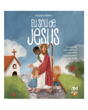 Eu sou de Jesus: Encontros catequéticos inspirados no Evangelho de João