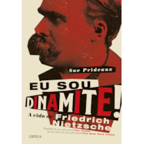 EU SOU DINAMITE!: A VIDA DE FRIEDRICH NIETZSCHE