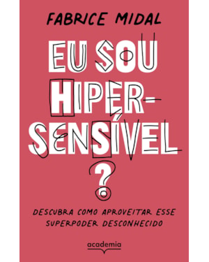 EU SOU HIPERSENSÍVEL?: DESCUBRA COMO APROVEITAR ESSE SUPERPODER DESCONHECIDO