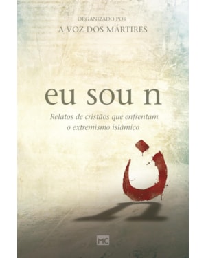 EU SOU N: RELATOS DE CRISTÃOS QUE ENFRENTAM O EXTREMISMO ISLÂMICO