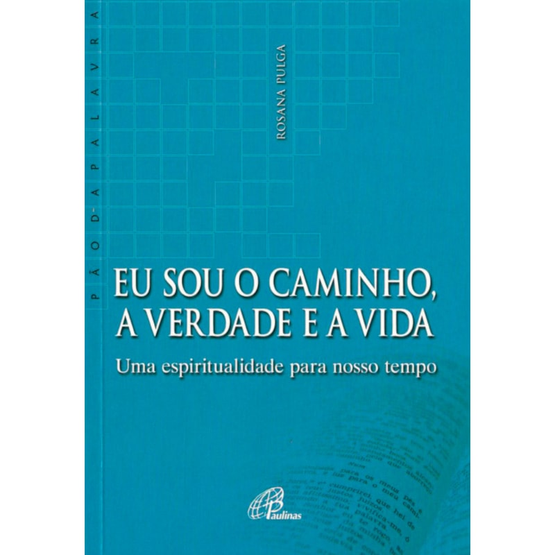 Eu sou o caminho, a verdade e a vida: uma espiritualidade para nosso tempo
