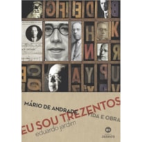 EU SOU TREZENTOS - MARIO DE ANDRADE VIDA E OBRA  - 1ª