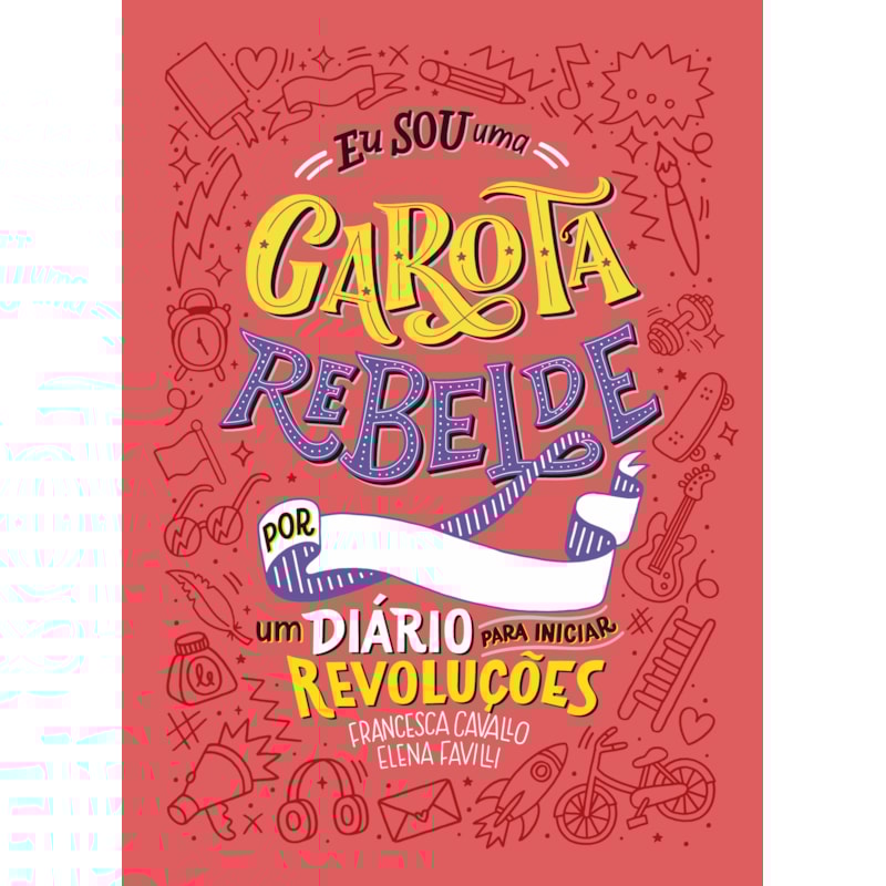 EU SOU UMA GAROTA REBELDE: UM DIÁRIO PARA INICIAR REVOLUÇÕES