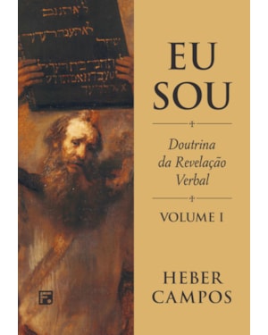 EU SOU - VOL. 1: A DOUTRINA DA REVELAÇÃO VERBAL DE DEUS