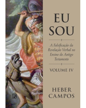 EU SOU - VOL. 4: A FALSIFICAÇÃO DA REVELAÇÃO VERBAL NO ENSINO DO ANTIGO TESTAMENTO