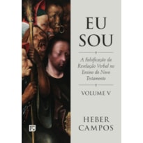 EU SOU - VOL. 5: A FALSIFICAÇÃO DA REVELAÇÃO VERBAL NO ENSINO DO NOVO TESTAMENTO