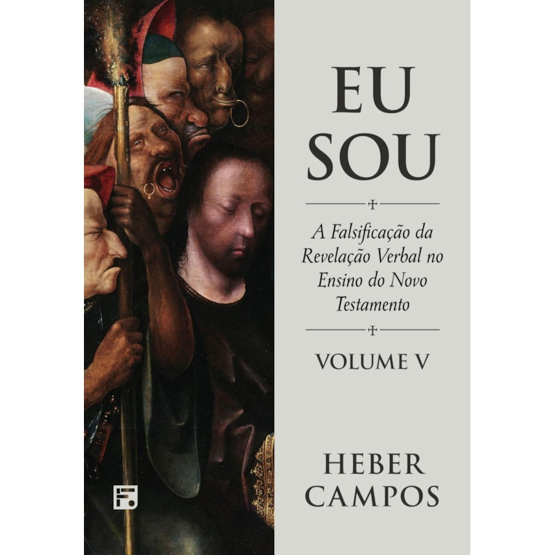 EU SOU - VOL. 5: A FALSIFICAÇÃO DA REVELAÇÃO VERBAL NO ENSINO DO NOVO TESTAMENTO