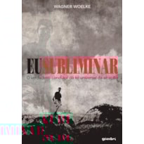 EU SUBLIMINAR: O VERDADEIRO CONDUTOR DA LEI UNIVERSAL DA ATRACAO