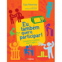 EU TAMBÉM QUERO PARTICIPAR!: CIDADANIA E POLÍTICA AQUI E AGORA