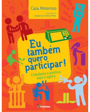 Eu também quero participar!: cidadania e política aqui e agora