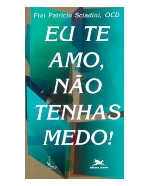 EU TE AMO, NÃO TENHAS MEDO!