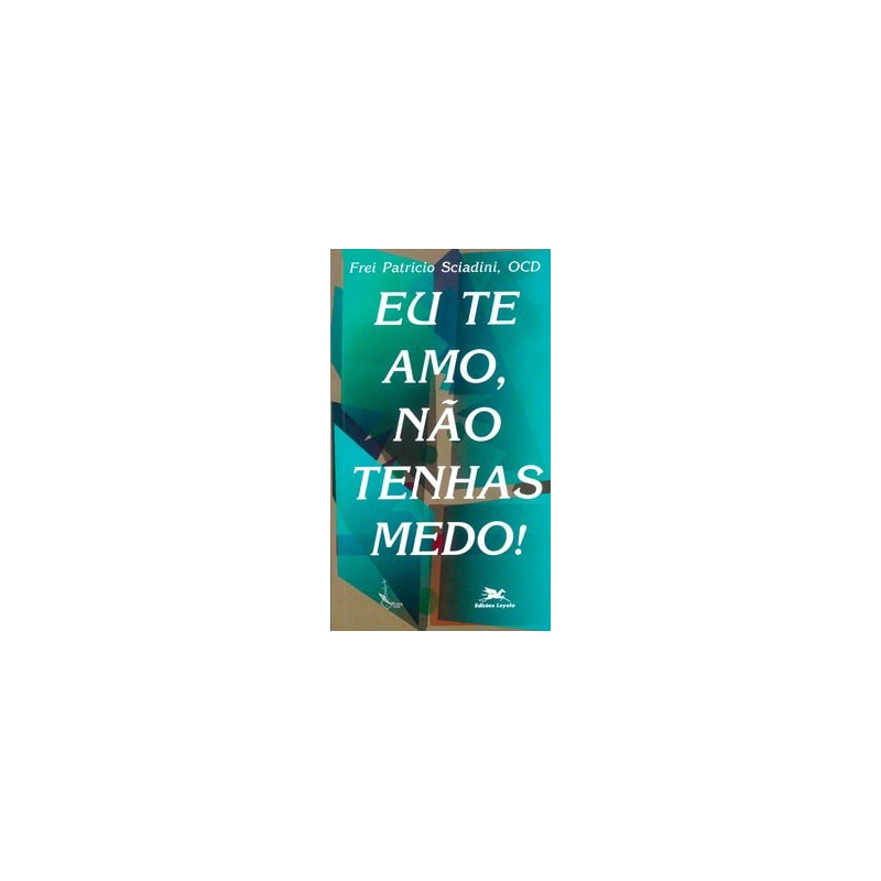 EU TE AMO, NÃO TENHAS MEDO!