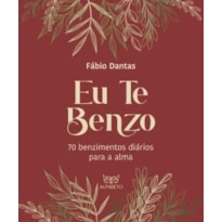 EU TE BENZO - 70 BENZIMENTOS DIARIOS PARA A ALMA