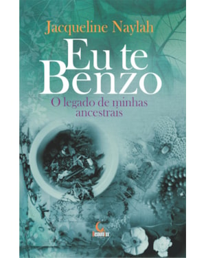 EU TE BENZO: O LEGADO DE MINHAS ANCESTRAIS