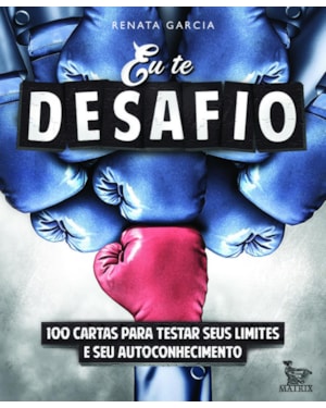 EU TE DESAFIO: 100 CARTAS PARA TESTAR SEUS LIMITES E SEU AUTOCONHECIMENTO