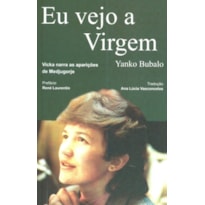 EU VEJO A VIRGEM - VICKA NARRA AS APARIÇÕES DE MEDJUGORJE