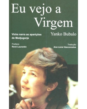 EU VEJO A VIRGEM - VICKA NARRA AS APARIÇÕES DE MEDJUGORJE
