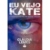 EU VEJO KATE - O DESPERTAR DE UM SERIAL KILLER