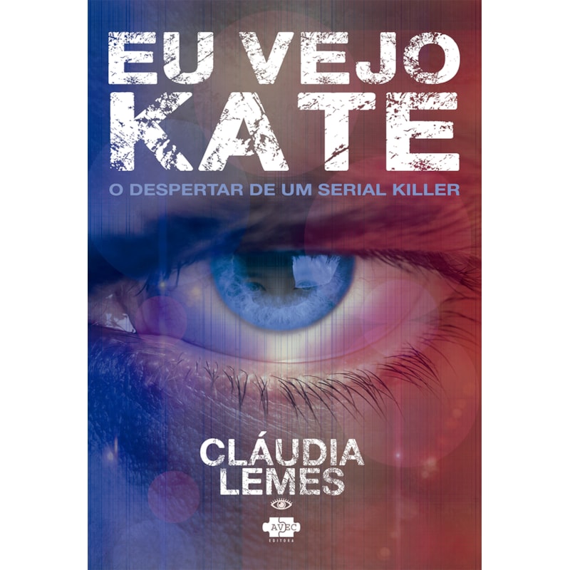 EU VEJO KATE - O DESPERTAR DE UM SERIAL KILLER