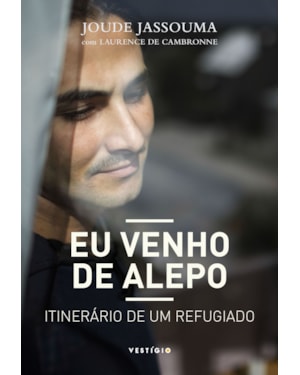 EU VENHO DE ALEPO: ITINERÁRIO DE UM REFUGIADO