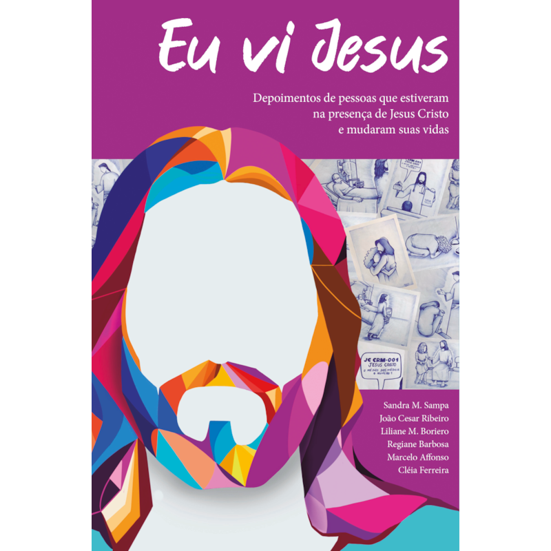 Eu vi Jesus: depoimento de pessoas que estiveram na presença de Jesus Cristo e mudaram sua vida