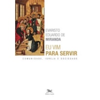 EU VIM PARA SERVIR - COMUNIDADE, IGREJA E SOCIEDADE