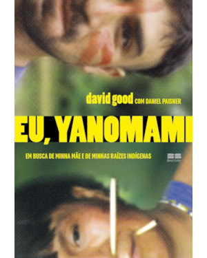 EU, YANOMAMI: EM BUSCA DE MINHA MÃE E DE MINHAS RAÍZES INDÍGENAS