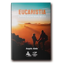 EUCARISTIA: CAMINHO SEGURO RUMO AO CÉU