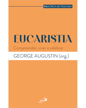 Eucaristia: Compreender, Viver e Celebrar