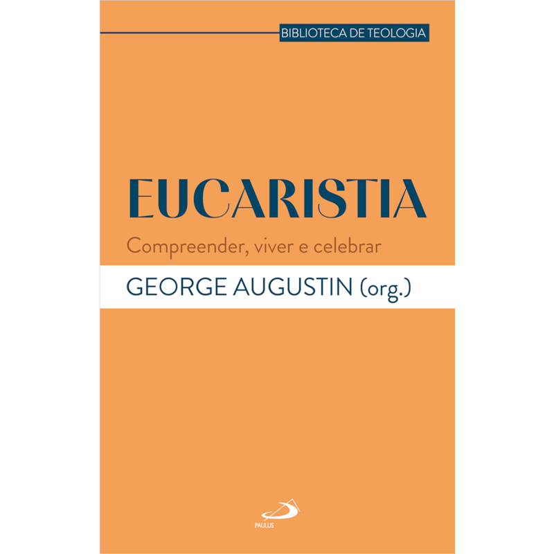 Eucaristia: Compreender, Viver e Celebrar