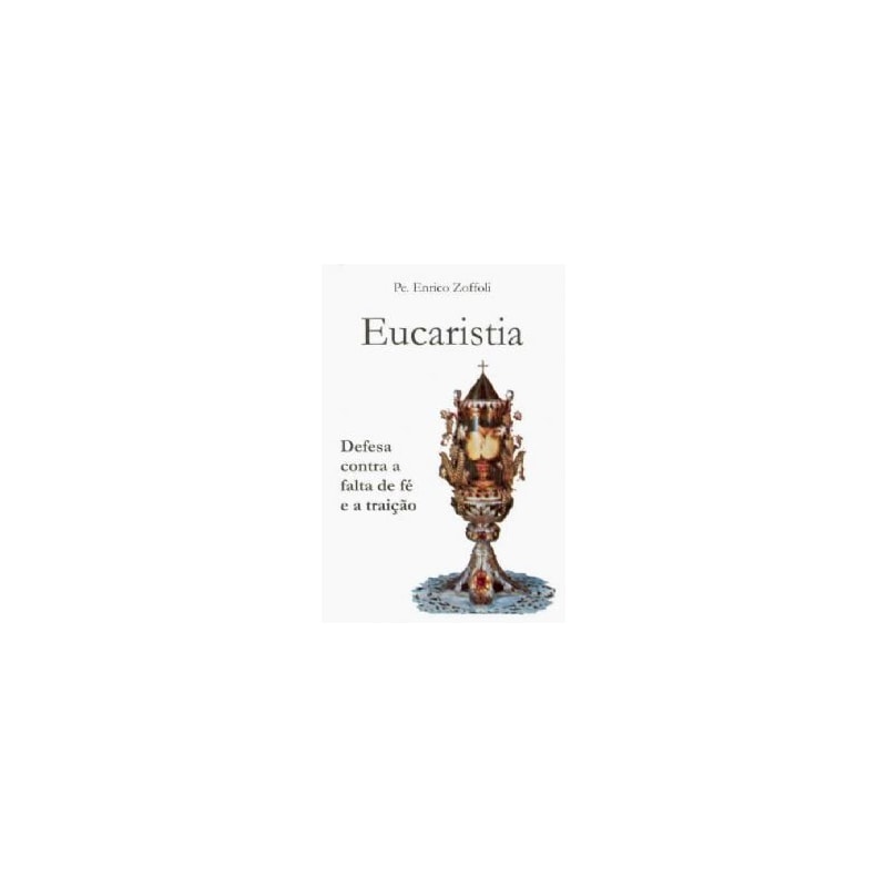 EUCARISTIA - DEFESA CONTRA A FALTA DE FE E A TRAICAO - 1ª