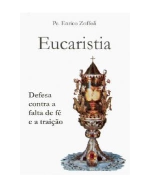 EUCARISTIA - DEFESA CONTRA A FALTA DE FE E A TRAICAO - 1ª