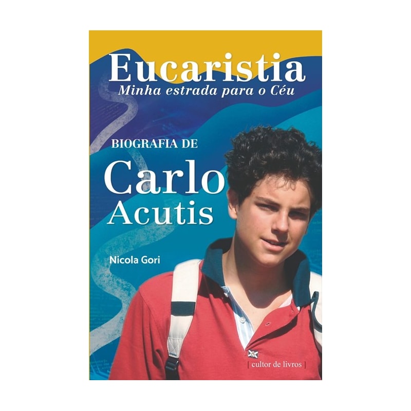 Eucaristia, minha estrada para o céu - Biografia de Carlo Acutis