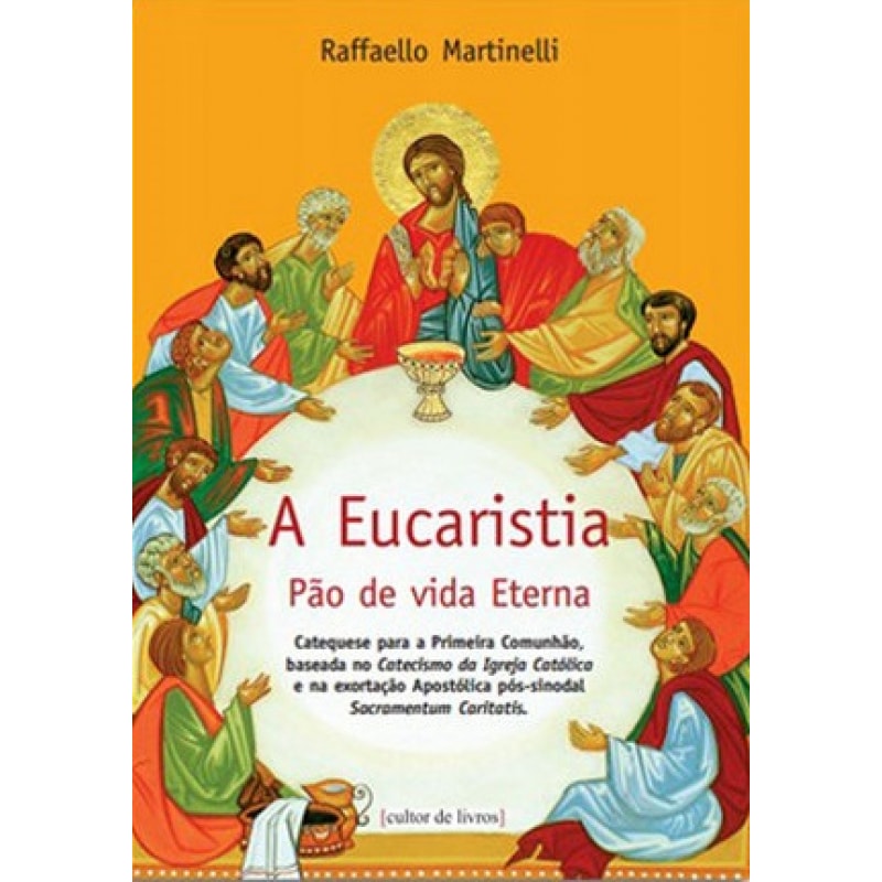 EUCARISTIA PAO DE VIDA ETERNA, A - CATEQUESE PARA A PRIMEIRA COMUNHAO BASEA