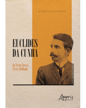 EUCLIDES DA CUNHA: DA TERRA SECA À TERRA MOLHADA