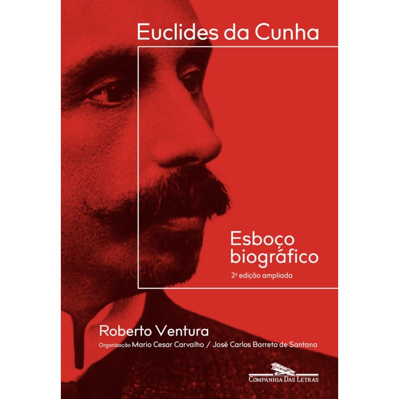 EUCLIDES DA CUNHA: ESBOÇO BIOGRÁFICO - 2ª EDIÇÃO AMPLIADA
