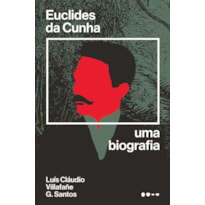 Euclides da Cunha: uma biografia