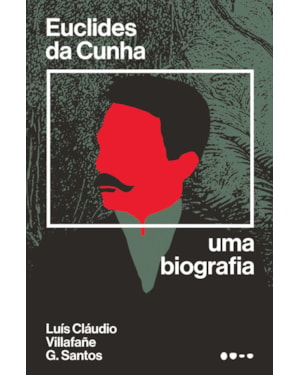 Euclides da Cunha: uma biografia