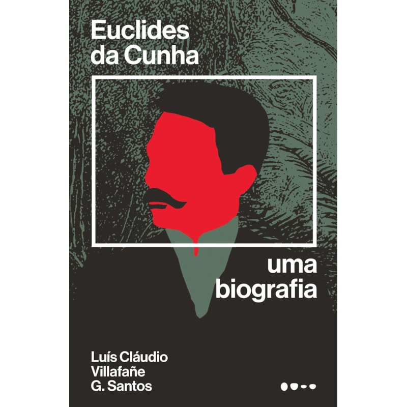 Euclides da Cunha: uma biografia