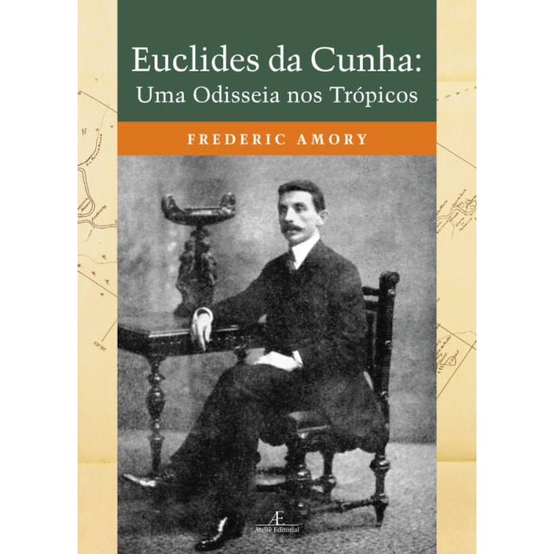 EUCLIDES DA CUNHA: UMA ODISSEIA NOS TRÓPICOS