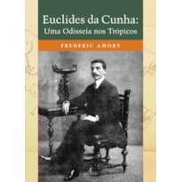 EUCLIDES DA CUNHA: UMA ODISSEIA NOS TRÓPICOS EUCLIDES DA CUNHA: UMA ODISSEIA NOS TRÓPICOS