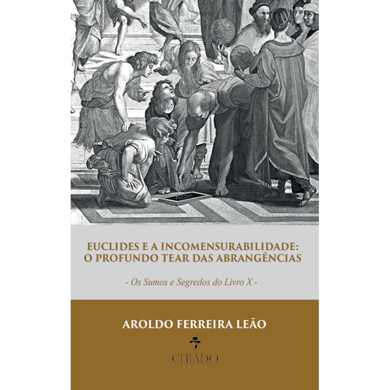 EUCLIDES E A INCOMENSURABILIDADE: O PROFUNDO TEAR DAS ABRANGÊNCIAS - OS SUMOS E SEGREDOS DO LIVRO X