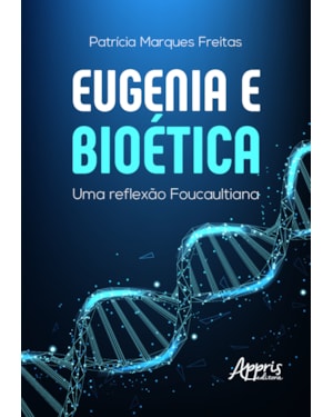 EUGENIA E BIOÉTICA: UMA REFLEXÃO FOUCAULTIANA