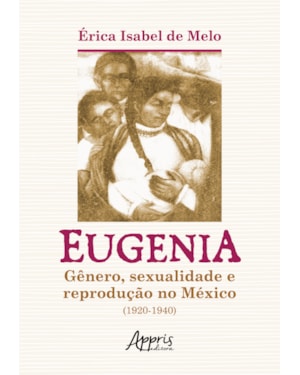 EUGENIA: GÊNERO, SEXUALIDADE E REPRODUÇÃO NO MÉXICO (1920-1940)